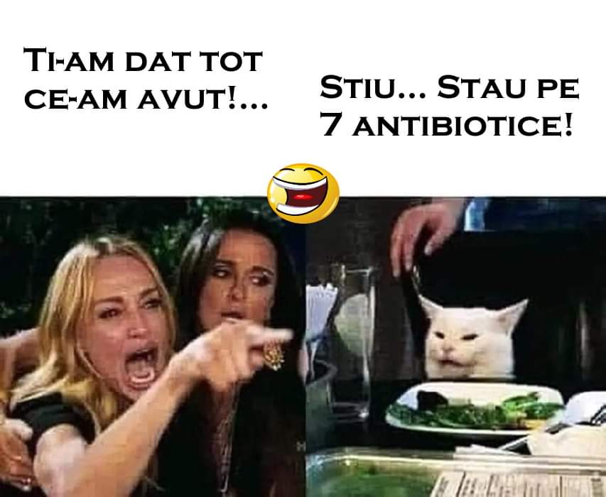 ti-am dat tot ce-am avut. da, stau pe antibiotice