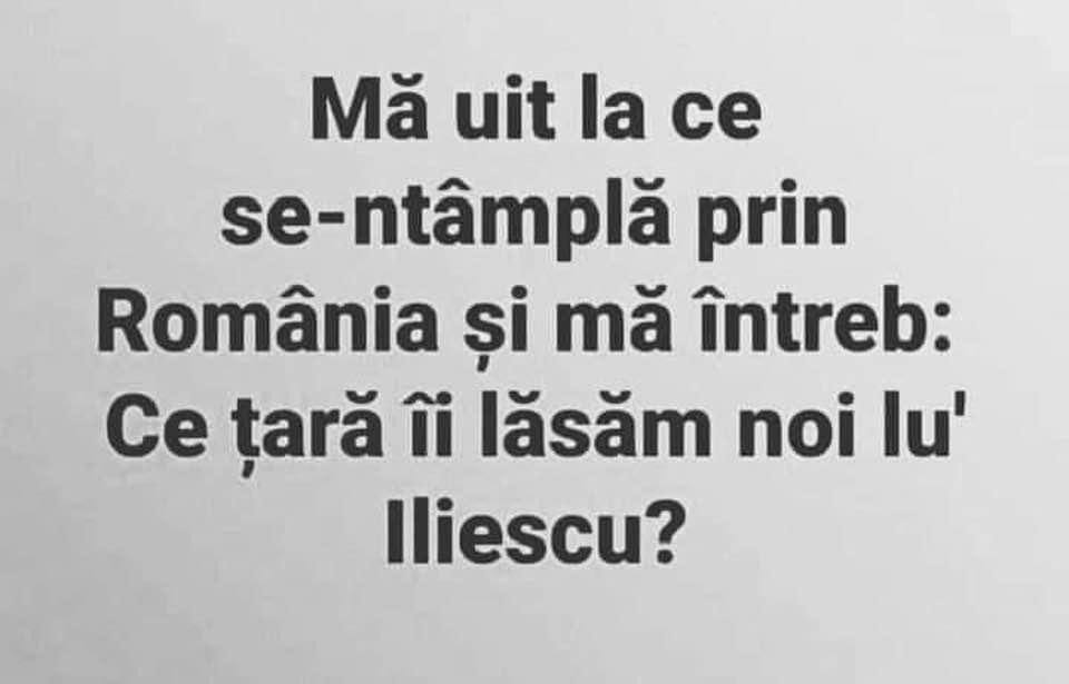 ce tara ii lasam noi lui iliescu?